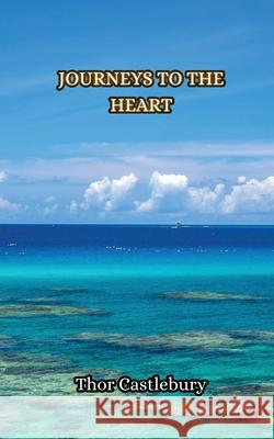 Journeys to the Heart Thor Castlebury 9789916855348 Creative Arts Management Ou - książka