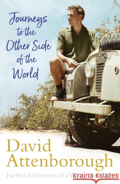 Journeys to the Other Side of the World: further adventures of a young David Attenborough Sir David Attenborough 9781473666672 John Murray Press - książka