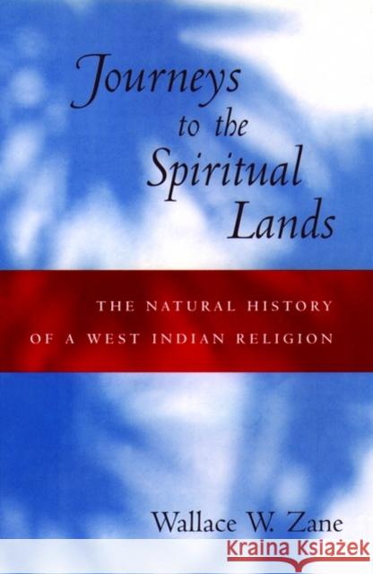 Journeys to the Spiritual Lands: The Natural History of a West Indian Religion Zane, Wallace W. 9780195128451 Oxford University Press - książka
