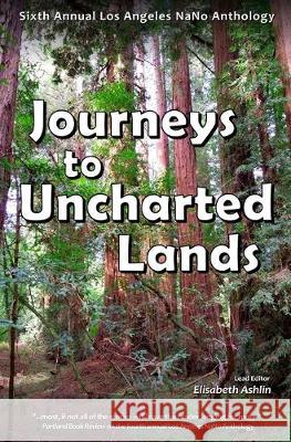 Journeys to Uncharted Lands: Sixth Annual Los Angeles NaNo Anthology Joy Park-Thomas Lance Menthe Robert Todd Ogrin 9781692995058 Independently Published - książka