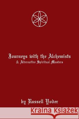Journeys With Alchemists and Alternative Spiritual Masters Hunter M. Yoder Russell R. Yoder 9781729593851 Createspace Independent Publishing Platform - książka