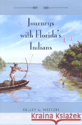 Journeys with Florida's Indians Kelley G. Weitzel 9780813025810 University Press of Florida - książka