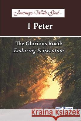 Journeys with God - 1 Peter: The Glorious Road: Enduring Persecution Will Krause 9781797519692 Independently Published - książka