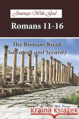 Journeys With God - Romans 11-16: The Romans Road: Salvation and Security Krause, Will 9781798247969 Independently Published - książka