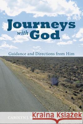 Journeys with God: Guidance and Directions from Him Carolyn J. Walton 9781512770674 WestBow Press - książka