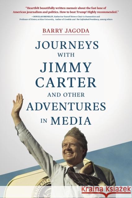 Journeys with Jimmy Carter and other Adventures in Media Barry Jagoda 9781646630318 Koehler Books - książka