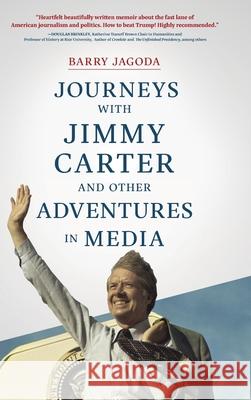 Journeys with Jimmy Carter and other Adventures in Media Barry Jagoda 9781646630332 Koehler Books - książka