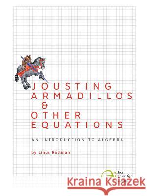 Jousting Armadillos & Other Equations: An Introduction to Algebra Linus Christian Rollman Sarah Cauldwell Pope 9780982136317 Intellect, Character, and Creativity Institut - książka