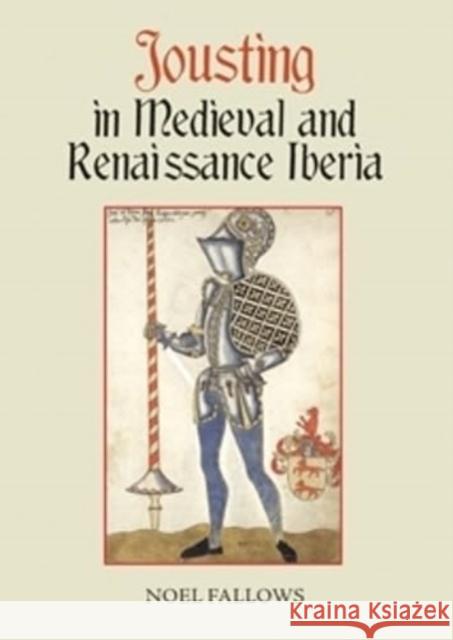 Jousting in Medieval and Renaissance Iberia Noel (Customer) Fallows 9781837651597 Boydell & Brewer Ltd - książka
