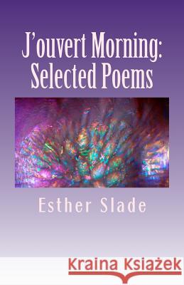J'ouvert Morning: Selected Poems Slade, Esther 9781491258866 Createspace - książka