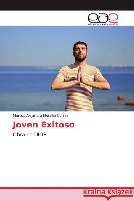 Joven Exitoso : Obra de DIOS Moreán Correa, Marcos Alejandro 9786200366849 Editorial Académica Española - książka