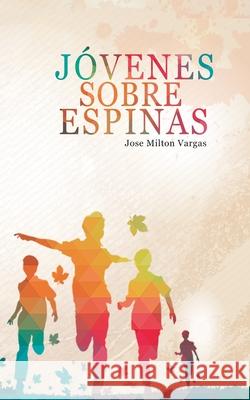 Jovenes sobre espinas Jose Milton Vargas 9781716839610 Www.Eaglepublishing.Net - książka