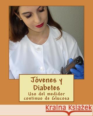 Jovenes y Diabetes: Uso del medidor continuo de Glucosa Molina Ruiz, Diego 9781539305743 Createspace Independent Publishing Platform - książka