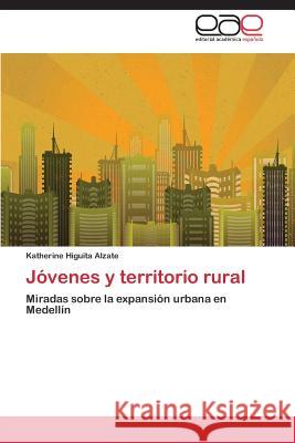 Jóvenes y territorio rural Higuita Alzate Katherine 9783659089657 Editorial Academica Espanola - książka