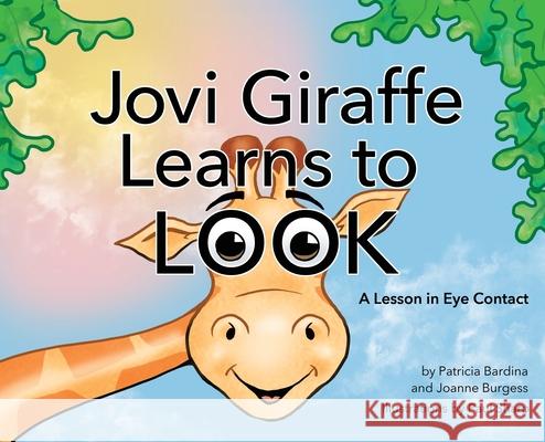 Jovi Giraffe Learns to Look: A Lesson in Eye Contact Patricia Bardina, Joanne Burgess, Paul Sharp 9781642377170 Gatekeeper Press - książka