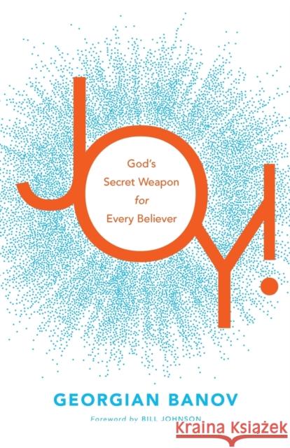 Joy! – God`s Secret Weapon for Every Believer Bill Johnson 9780800799779 Chosen Books - książka