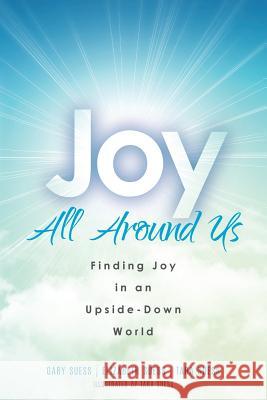 Joy All Around Us: Finding Joy in an Upside-Down World Gary Suess Elizabeth Suess Tara Suess 9780692032961 Kingdom Winds Publishing - książka