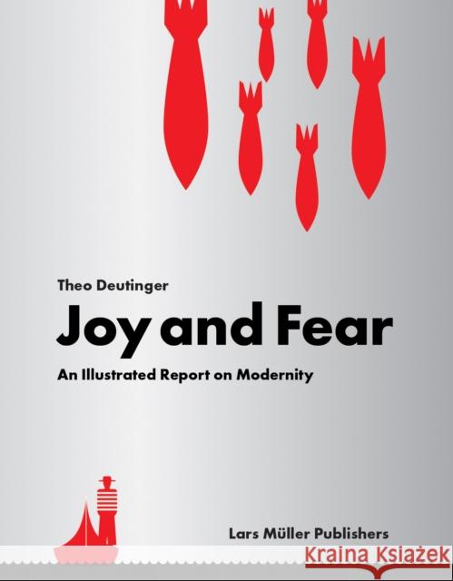 Joy and Fear: An Illustrated Report on Modernity Theo Deutinger 9783037787434 Lars Muller Publishers - książka