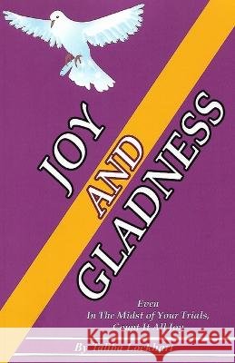 Joy And Gladness: Even in the Midst of Your Trials Taliba Lockhart   9798391688631 Independently Published - książka