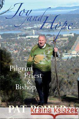 Joy and Hope: Pilgrim Priest & Bishop Pat Power 9781863551588 David Lovell Publishing Pty Ltd - książka