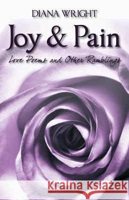 Joy and Pain: Love Poems and Other Ramblings Wright, Diana 9781478715740 Outskirts Press - książka