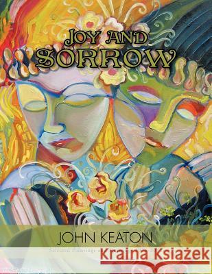 Joy and Sorrow: Selected Paintings and Drawings 1978-2011 Keaton, John 9781426963902 Trafford Publishing - książka