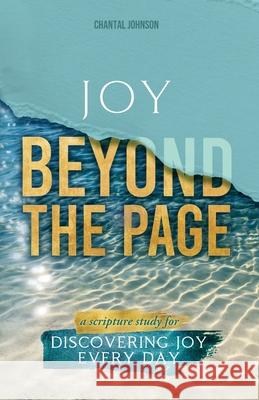 Joy Beyond the Page: A Scripture Study for Discovering Joy Every Day Chantal Johnson 9781632968449 Lucid Books - książka