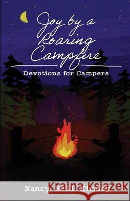 Joy by a Roaring Campfire: Devotions for Campers Nancy Kimsey Savannah Battle Nathan Stikeleather 9781736773130 Pine Warbler Publications - książka