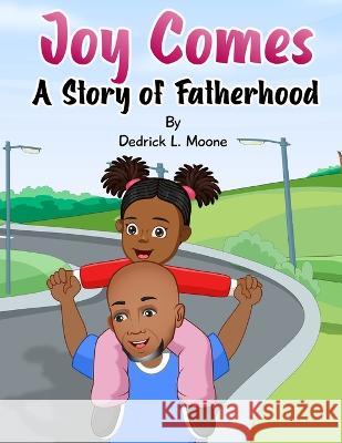 Joy Comes: A Story of Fatherhood Dedrick L Moone Haelee P Moone Arsalan Khan 9781737962090 Rules of a Big Boss LLC - książka