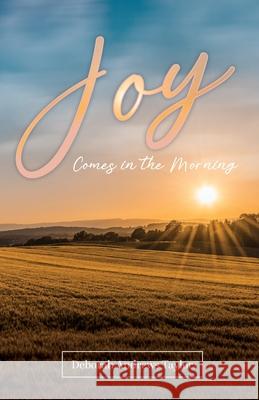 Joy Comes in the Morning Deborah Andrews Taylor 9781685565282 Trilogy Christian Publishing - książka