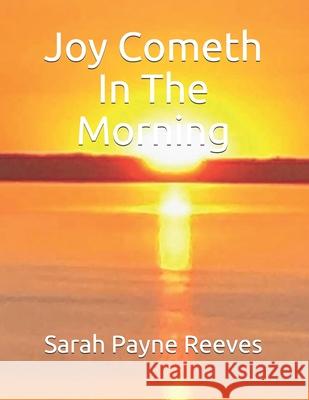 Joy Cometh In The Morning Carrie Sadgebury Sarah Payne Reeves 9781082041662 Independently Published - książka