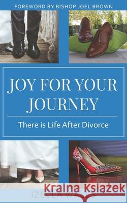 Joy For Your Journey: There is Life After Divorce Izella Walls 9781677754861 Independently Published - książka