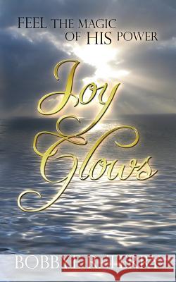 Joy Glows: Feel the Magic of His Power Bobbye R. Terry Karri Klawiter 9781490596488 Createspace - książka