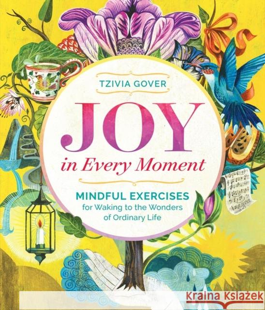 Joy in Every Moment: Mindful Exercises for Waking to the Wonders of Ordinary Life Tzivia Gover 9781612125114 Storey Publishing - książka