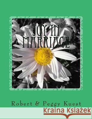 Joy in Marriage: 10 Ready-to-Teach Lessons on the Biblical Principles of a Covenant Relationship Kuest, Peggy L. 9781512318647 Createspace - książka
