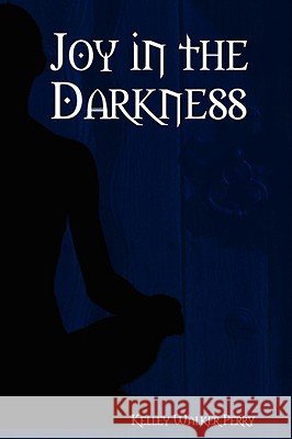Joy in the Darkness Kelley Walker Perry 9780615204178 Phoenix Publishing - książka