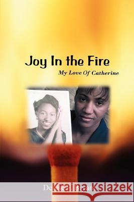 Joy in the Fire: My Love Of Catherine Bryant, Denise F. 9780595367665 iUniverse - książka