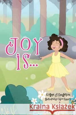 Joy Is . . . Kellsie J. Singleton Chloe Shippey 9781779419927 Tellwell Talent - książka