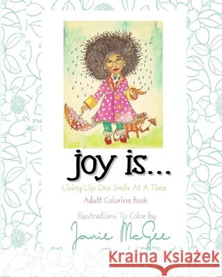 Joy Is....: Living Life One Smile At A Time McGee, Ramon 9781541096554 Createspace Independent Publishing Platform - książka