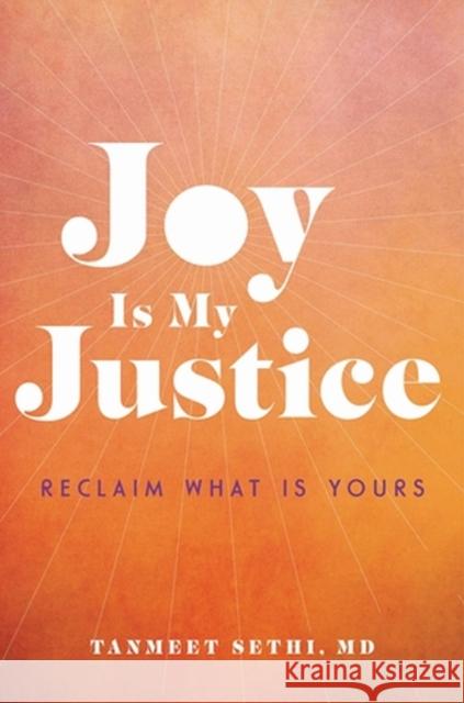 Joy Is My Justice: Reclaim What Is Yours Tanmeet Sethi 9780306830037 Hachette Go - książka