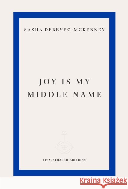 Joy Is My Middle Name Sasha Debevec-McKenney 9781804271872 Fitzcarraldo Editions - książka