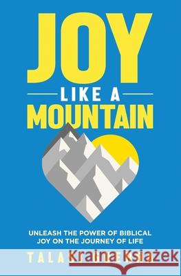 Joy Like a Mountain: Unleash the Power of Biblical Joy on the Journey of Life Talasi Guerra 9781777205904 Talasi Guerra - książka