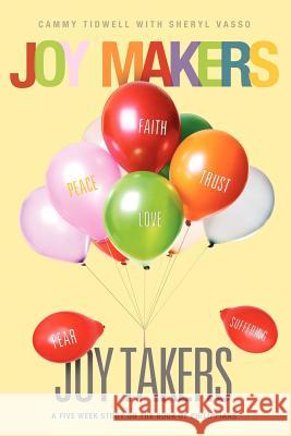 Joy Makers-Joy Takers Cammy Tidwell, Sheryl Vasso 9781625092540 Xulon Press - książka