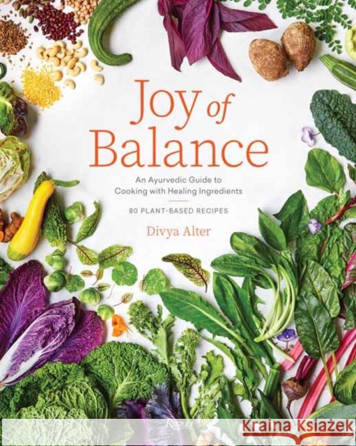 Joy of Balance - An Ayurvedic Guide to Cooking with Healing Ingredients: 80 Plant-Based Recipes Divya Alter 9780847872404 Rizzoli International Publications - książka