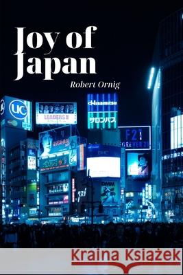 Joy of Japan Robert Ornig 9780359924806 Lulu.com - książka
