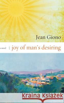 Joy of Man's Desiring: A Novel Jean Giono 9781582435657 Counterpoint - książka