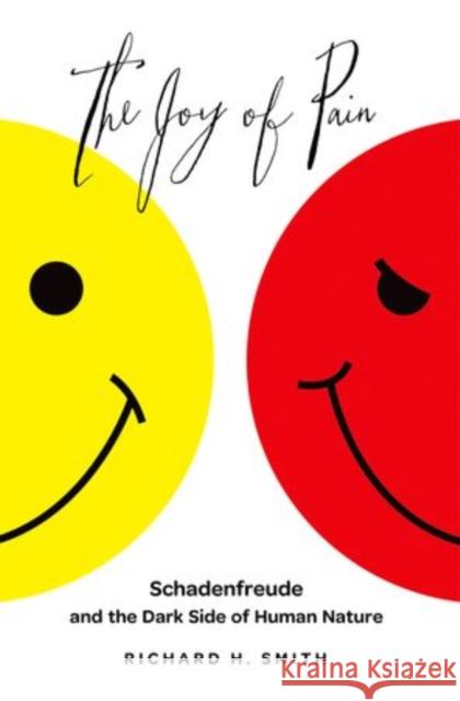Joy of Pain: Schadenfreude and the Dark Side of Human Nature Smith, Richard H. 9780199734542 Oxford University Press, USA - książka