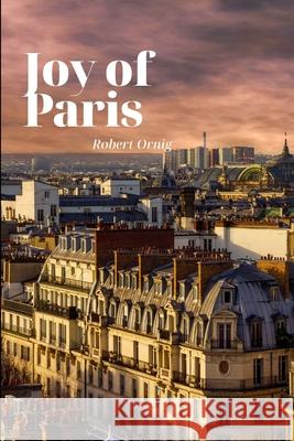 Joy of Paris Robert Ornig 9780359921959 Lulu.com - książka