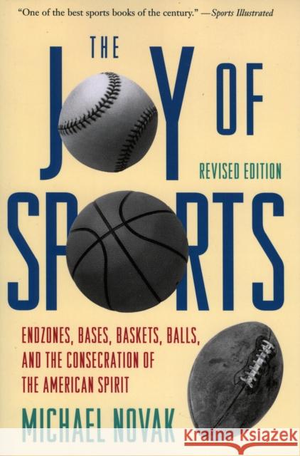 Joy of Sports, Revised: Endzones, Bases, Baskets, Balls, and the Consecration of the American Spirit Novak, Michael 9781568330099 Madison Books - książka