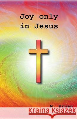 Joy Only in Jesus MR Mervyn George Bryan 9781539478652 Createspace Independent Publishing Platform - książka